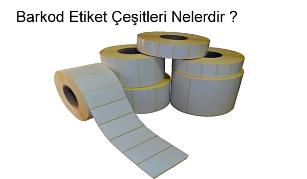 Barkod Etiket Çeşitleri Nelerdir ?